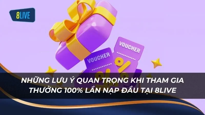 Những điều lưu ý khi tham gia chương trình thưởng 100% lần nạp đầu 